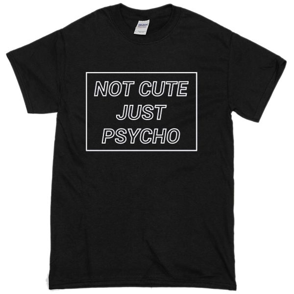 not cute just psycho
