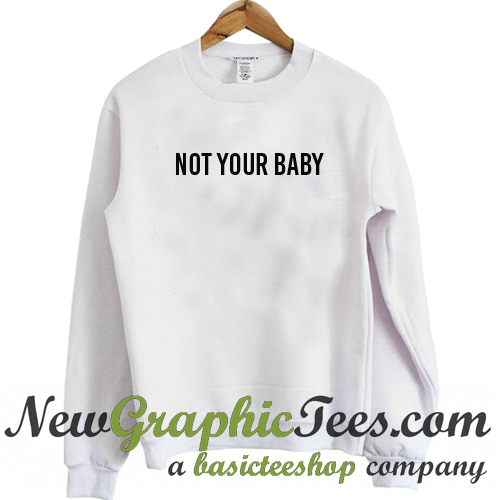 not your baby sweatshirt