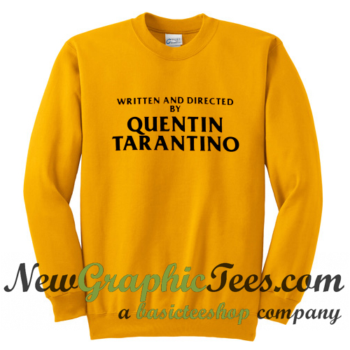 written and directed by quentin tarantino sweatshirt