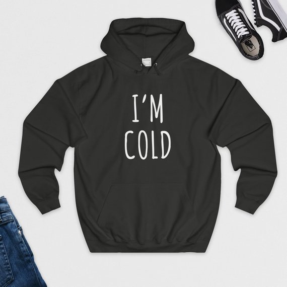 I'm Cold Hoodie - newgraphictees.com I'm Cold Hoodie