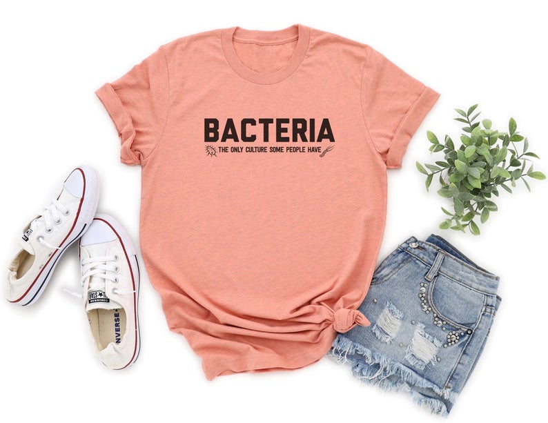 Bacteria The Only Culture Some People Have T Shirt